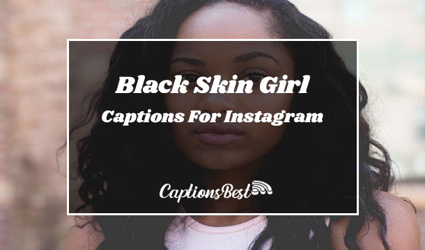 Black Skin Girl Captions and Quotes For Instagram