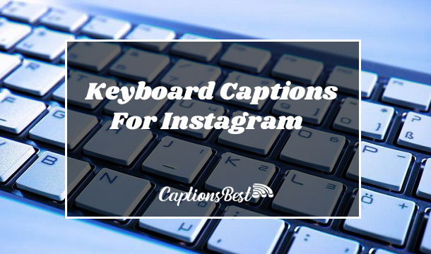 Computer Keyboard Captions For Instagram and Quotes