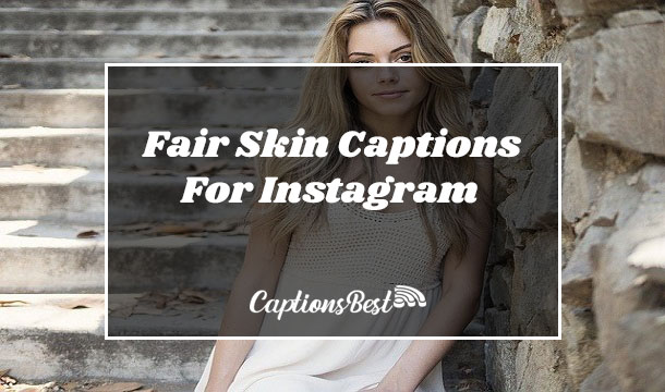 Fair Skin Captions For Instagram and Quotes