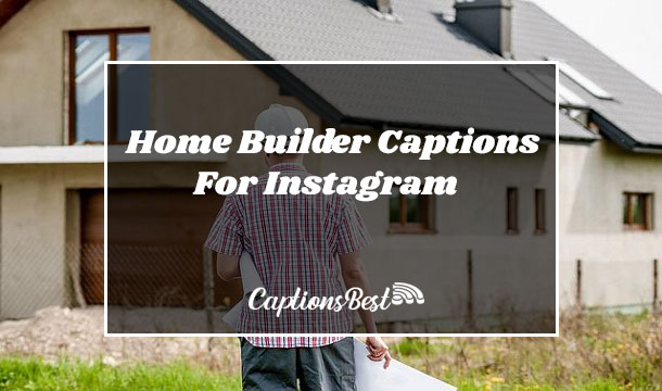 Home Builder Captions For Instagram and Quotes
