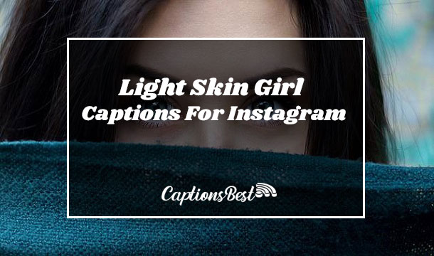 Light Skin Girl Captions For Instagram and Quotes