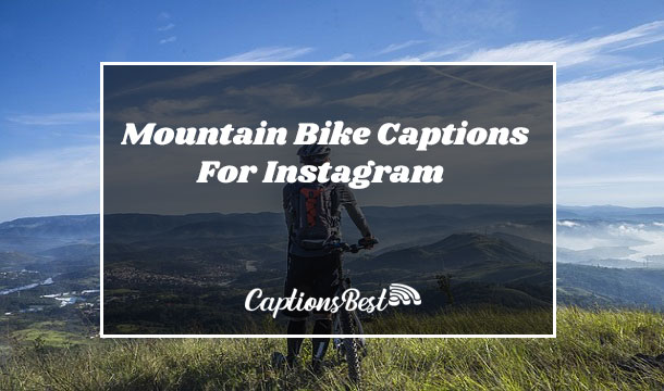 Mountain Bike Captions For Instagram and Quotes