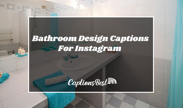 Bathroom Design Captions For Instagram and Quotes