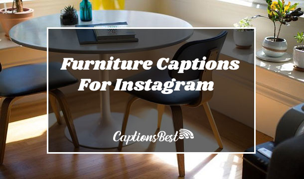 Best Furniture Captions For Instagram and Quotes
