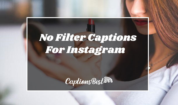 No Filter Captions For Instagram and Quotes
