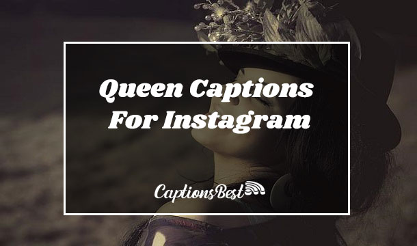 Queen Captions For Instagram and Quotes