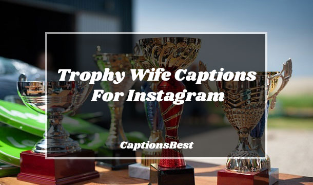 Trophy Wife Captions For Instagram