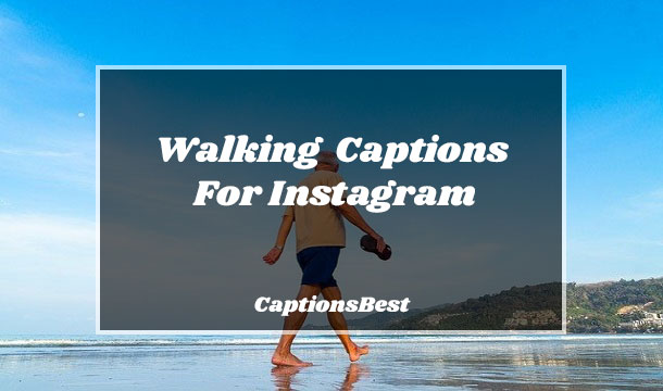 Walking Captions For Instagram