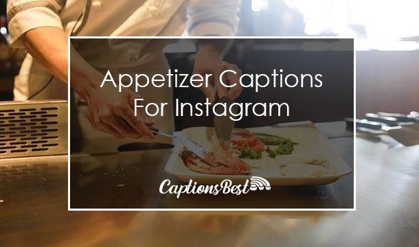 Appetizer Captions for Instagram and Quotes