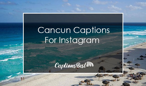 Cancun Captions for Instagram With Quotes