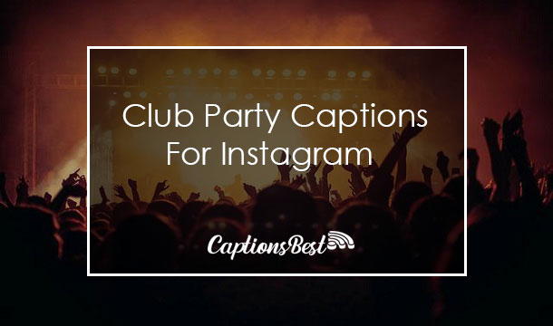 Club Party Captions For Instagram