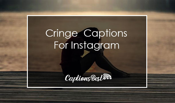 Cringe Captions For Instagram