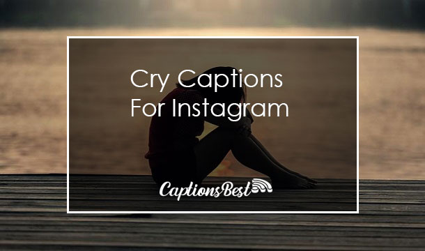 Cry Captions For Instagram