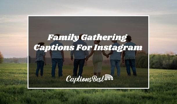 Family Gathering Captions For Instagram and Quotes