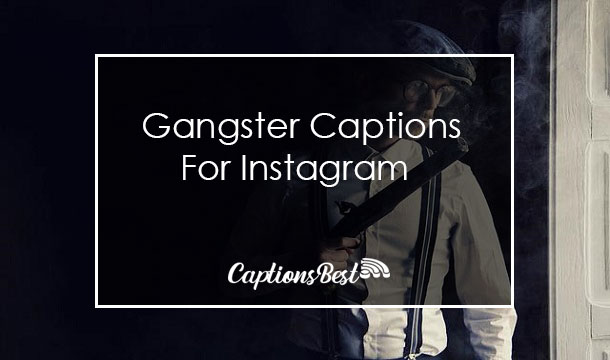 Gangster Captions For Instagram