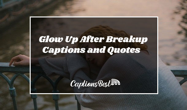 Glow Up After Breakup Captions and Quotes