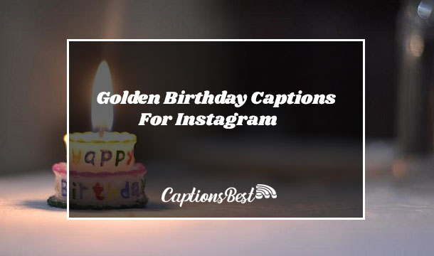 Golden Birthday Captions and Quotes For Instagram