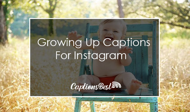 Growing Up Captions For Instagram