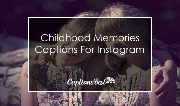 Instagram Captions For Childhood Memories Photos