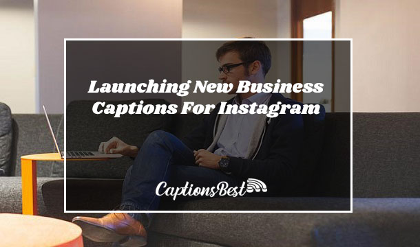 Launching New Business Captions For Instagram