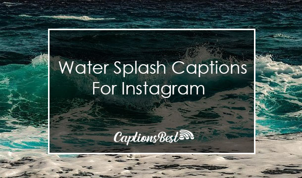 Water Splash Captions For Instagram