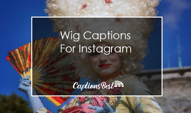 Wig Captions for Instagram With Quotes