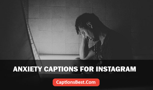 Anxiety Captions for Instagram With Quotes