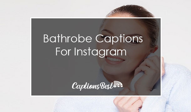 Bathrobe Captions for Instagram With Quotes