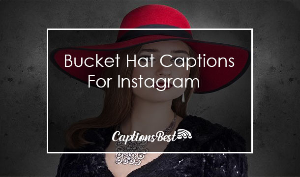Bucket Hat Captions Instagram With Quotes