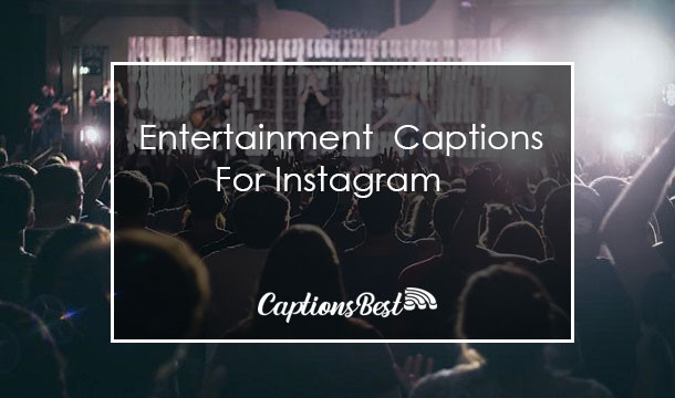 Entertainment Captions for Instagram With Quotes