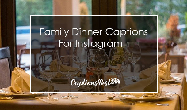 Family Dinner Captions for Instagram
