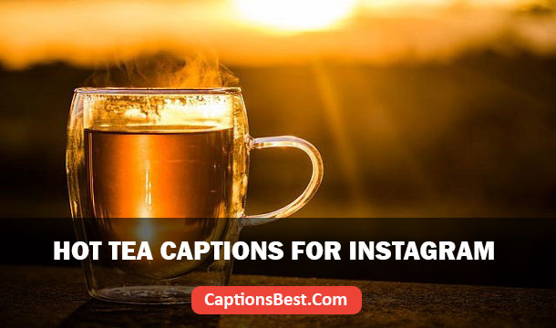 Hot Tea Captions for Instagram and Quotes