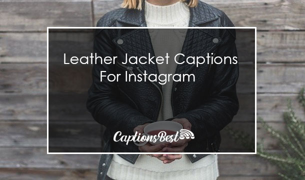 Leather Jacket Captions for Instagram With Quotes