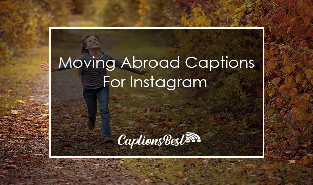 Moving Abroad Instagram Captions and Quotes