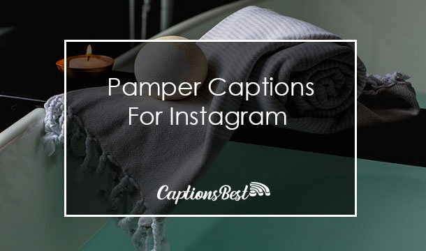 Pamper Captions for Instagram With Quotes