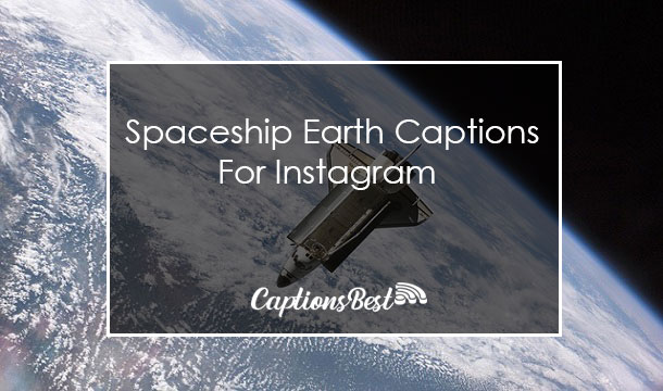 Spaceship Earth Instagram Captions With Quotes