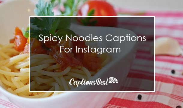 Spicy Noodles Captions and Quotes For Instagram