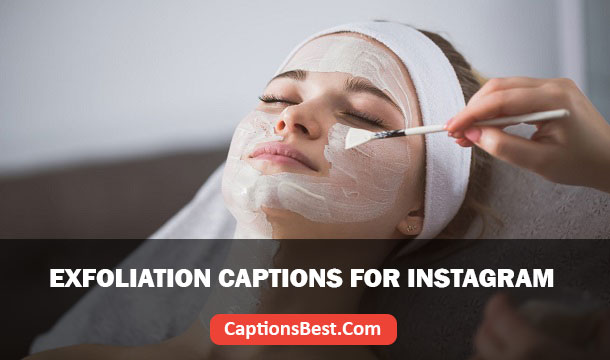 Exfoliation Captions for Instagram