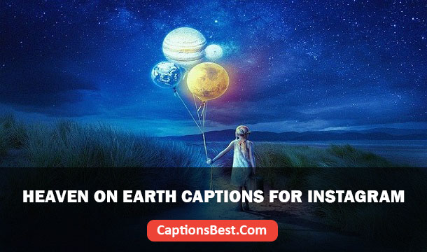Heaven on Earth Captions for Instagram