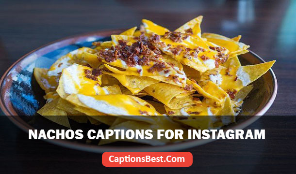 Nachos Captions for Instagram