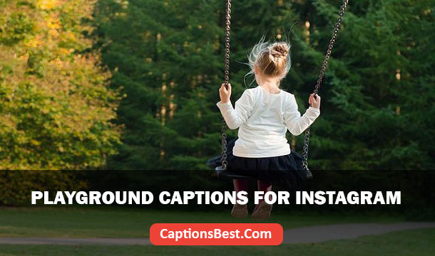 Playground Captions for Instagram And Quotes in 2022
