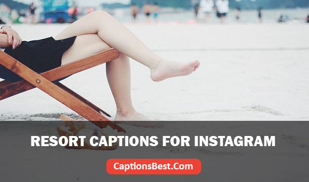 340+ Resort Captions for Instagram And Quotes