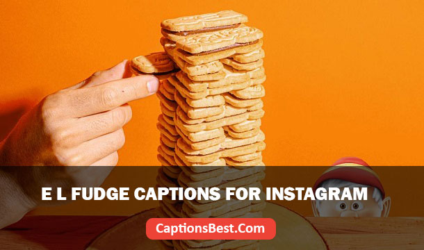 E L Fudge Captions for Instagram