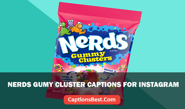 Nerds Gummy Cluster Captions