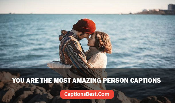 You Are The Most Amazing Person Captions