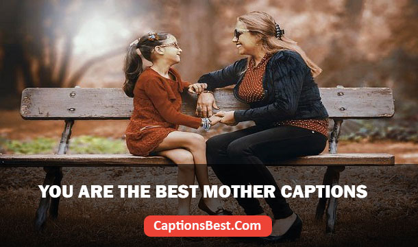 You Are The Best Mother Captions