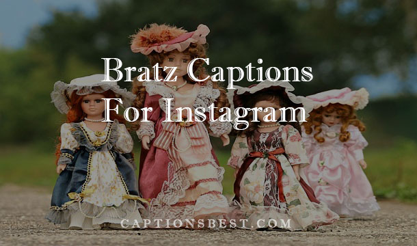 Bratz Captions For Instagram